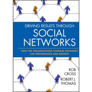 Driving Results Through Social Networks - (Jossey-Bass Leadership) by  Robert L Cross & Robert J Thomas (Hardcover) - 1 of 1