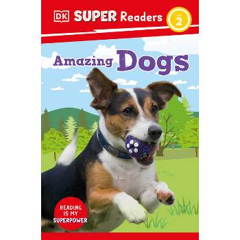 DK Super Readers Level 2 Amazing Dogs - (Paperback)