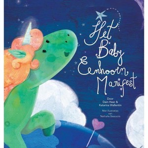 Het Baby Eenhoorn Manifest (Baby Unicorn Dutch) - by  Dain Heer & Katarina Wallentin (Hardcover) - 1 of 1