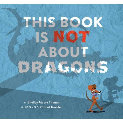 This Book Is Not about Dragons - by  Shelley Moore Thomas (Hardcover)