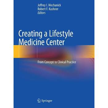 Creating a Lifestyle Medicine Center - by Jeffrey I Mechanick & Robert F Kushner