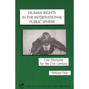 Human Rights in the International Public Sphere - by  William Over (Paperback) - 1 of 1