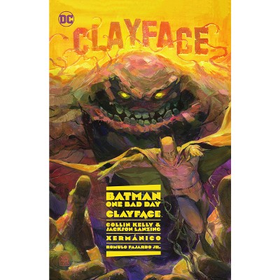 Batman: One Bad Day: Clayface - by  Collin Kelly & Jackson Lanzing (Hardcover)