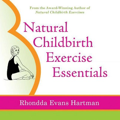 Natural Childbirth Exercise Essentials - by  Rhondda Evans Hartman (Paperback)