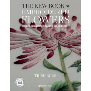 The Kew Book of Embroidered Flowers - by  Trish Burr (Hardcover) - 1 of 1