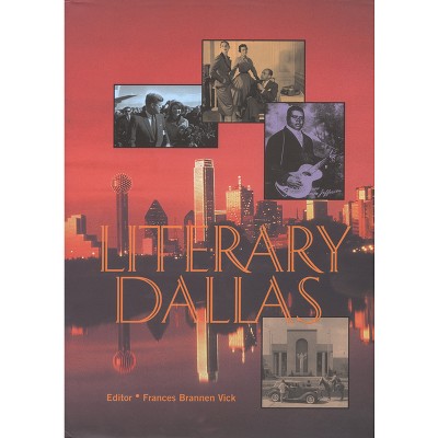 Literary Dallas - by  Frances Brannen Vick (Hardcover)
