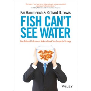 Fish Can't See Water - by  Kai Hammerich & Richard D Lewis (Hardcover) - 1 of 1