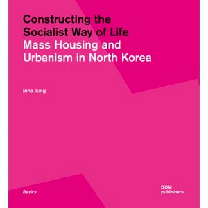Constructing the Socialist Way of Life - (Basics) by  Inha Jung (Paperback) - 1 of 1
