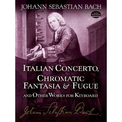 Italian Concerto, Chromatic Fantasia & Fugue and Other Works for Keyboard - (Dover Music for Piano) by  Johann Sebastian Bach (Paperback)