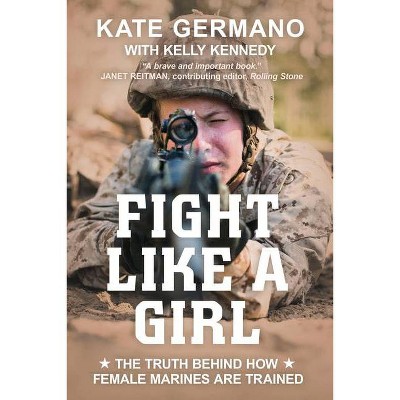  Fight Like a Girl - by  Kate Germano & Kelly Kennedy (Paperback) 