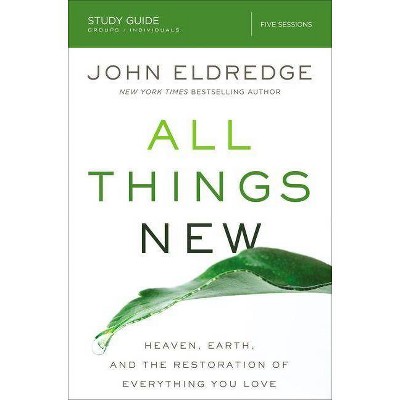 All Things New Study Guide - by  John Eldredge (Paperback)