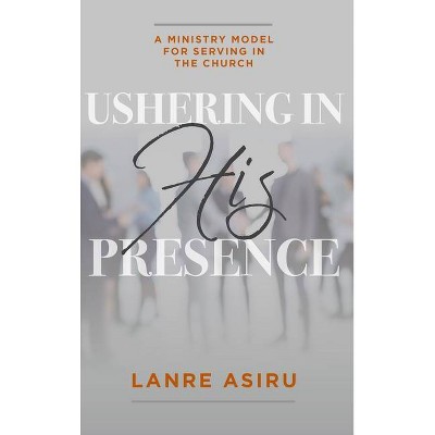 Ushering In His Presence - (Paperback)