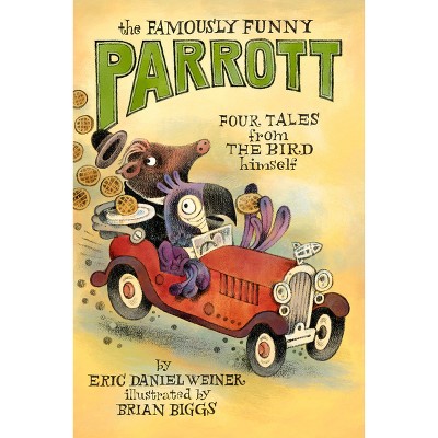 The Famously Funny Parrott - by  Eric Daniel Weiner (Hardcover)