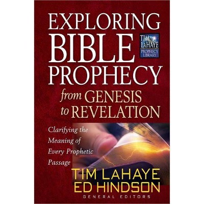 Exploring Bible Prophecy from Genesis to Revelation - (Tim LaHaye Prophecy Library(tm)) by  Tim LaHaye & Ed Hindson (Paperback)