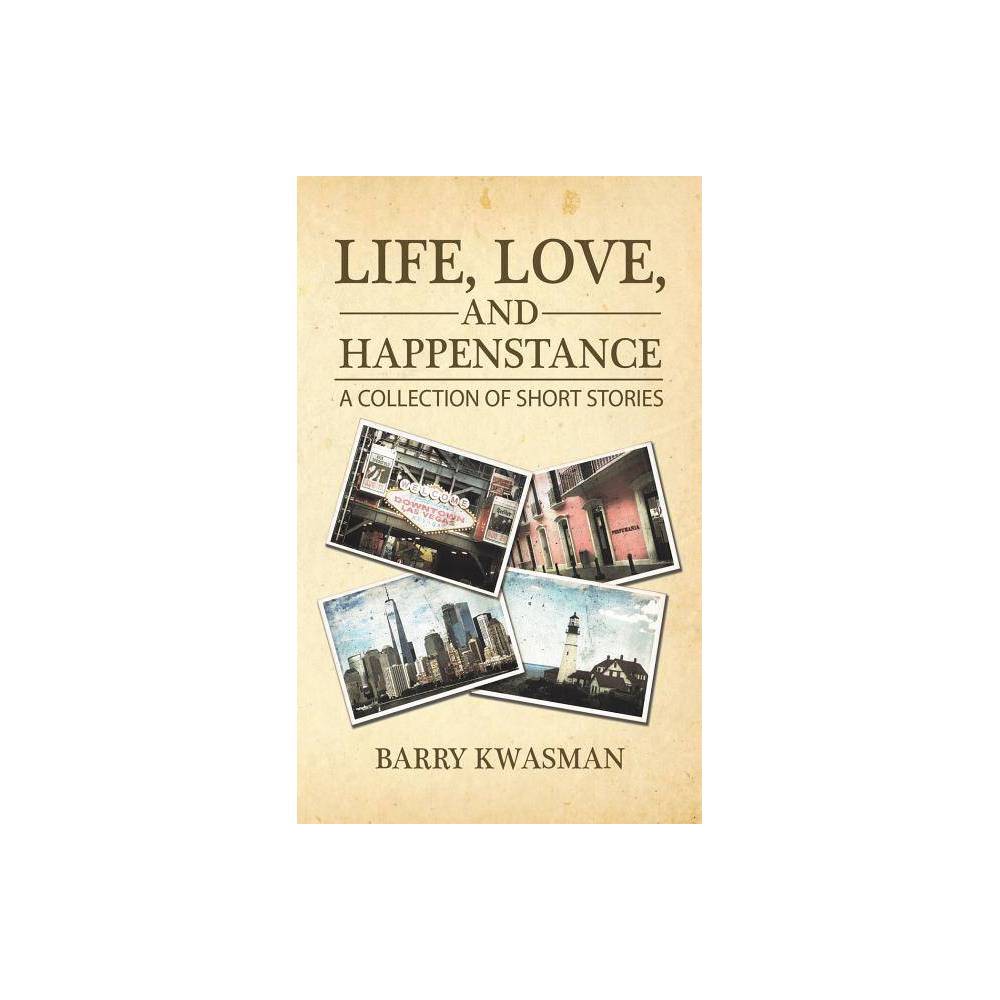 Life, Love, and Happenstance - by Barry Kwasman (Paperback) was $7.99 now $4.39 (45.0% off)