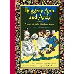 Raggedy Ann and Andy and the Camel with the Wrinkled Knees - by  Johnny Gruelle (Hardcover)