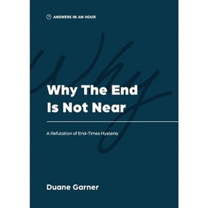Why the End is Not Near - (Answers in an Hour) by  Duane Garner (Paperback) - 1 of 1