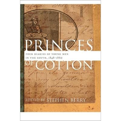 Princes of Cotton - (Publications of the Southern Texts Society) by  Stephen Berry (Paperback)