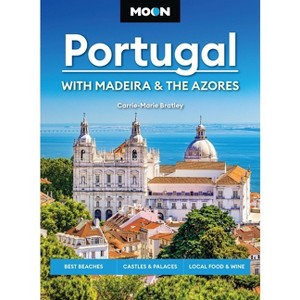 Moon Portugal: With Madeira & the Azores - (Moon Europe Travel Guide) 4th Edition by  Carrie-Marie Bratley & Moon Travel Guides (Paperback) - 1 of 1