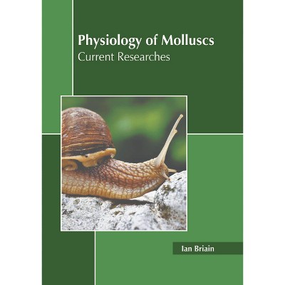 Physiology of Molluscs: Current Researches - by  Ian Briain (Hardcover)