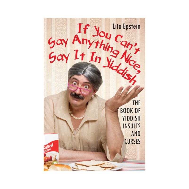 If You Can't Say Anything Nice, Say It in Yiddish - by  Lita Epstein (Paperback), 1 of 2