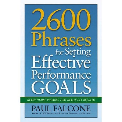 2600 Phrases for Setting Effective Performance Goals - by  Paul Falcone (Paperback)