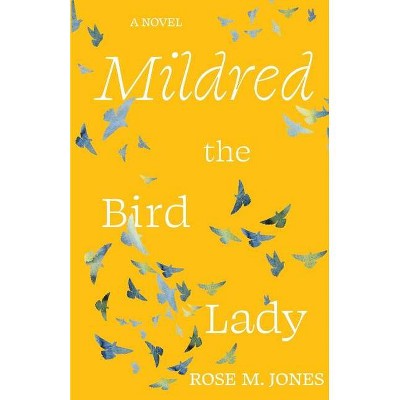 Mildred the Bird Lady - by  Rose M Jones (Paperback)