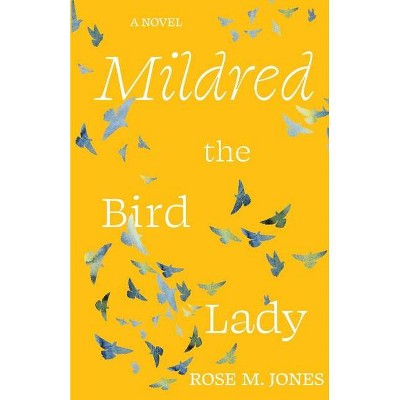 Mildred the Bird Lady - by  Rose M Jones (Paperback)