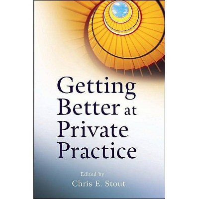 Getting Better at Private Practice - (Getting Started) by  Chris E Stout (Paperback)