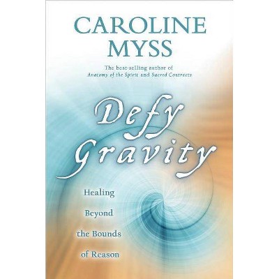 Defy Gravity - by  Caroline Myss (Paperback)