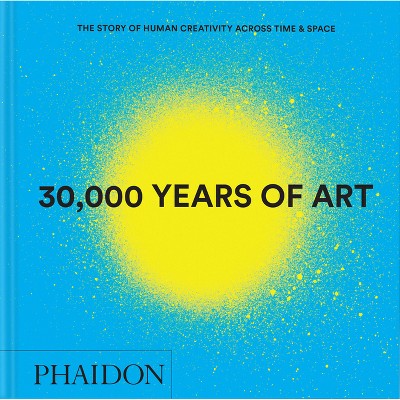 30,000 Years of Art - by  Phaidon Editors (Hardcover)