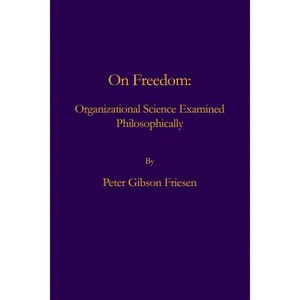 On Freedom - by  Peter Gibson Friesen (Paperback) - 1 of 1