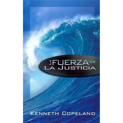 La Fuerza de la Justicia - by  Kenneth Copeland (Paperback)