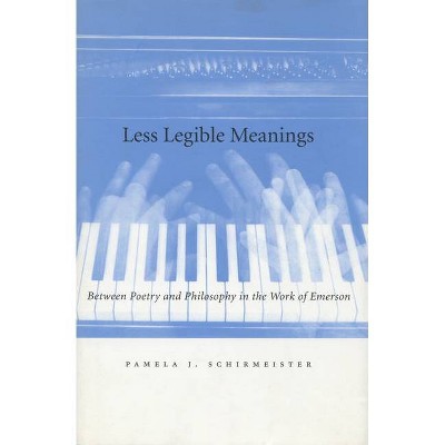 Less Legible Meanings - by  Pamela J Schirmeister (Hardcover)