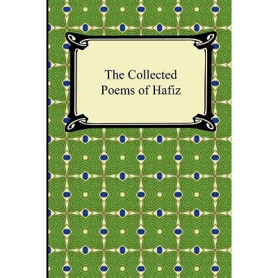 The Collected Poems of Hafiz - (Paperback)