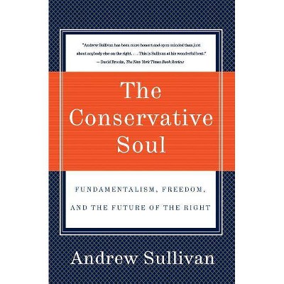 The Conservative Soul - by  Andrew Sullivan (Paperback)