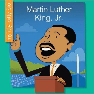 Martin Luther King, Jr. - (My Itty-Bitty Bio) by  Emma E Haldy (Paperback)