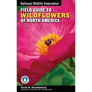 National Wildlife Federation Field Guide to Wildflowers of North America - by  David M Brandenburg (Paperback) - 1 of 1