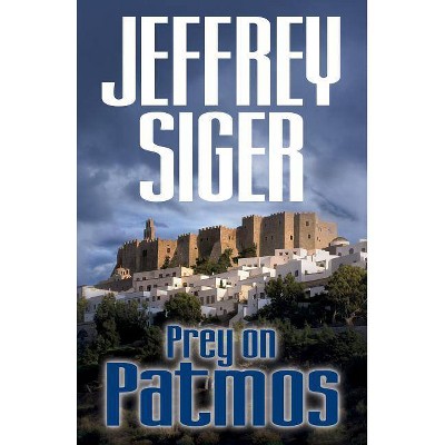 Prey on Patmos - (Chief Inspector Andreas Kaldis Mysteries) by  Jeffrey Siger (Paperback)