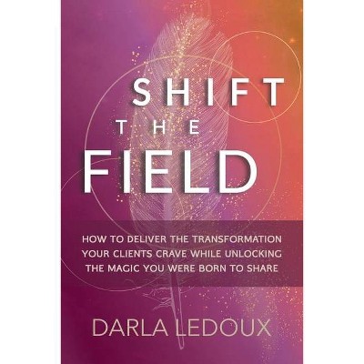 Shift the Field - by  Darla LeDoux (Paperback)