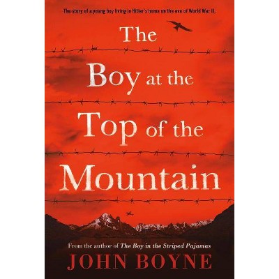 The Boy at the Top of the Mountain - by  John Boyne (Paperback)