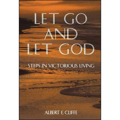 Let Go and Let God - by  Albert Cliffe (Paperback)