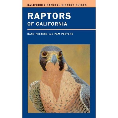 Raptors of California, 82 - (California Natural History Guides) by  Hans J Peeters & Pam Peeters (Paperback)