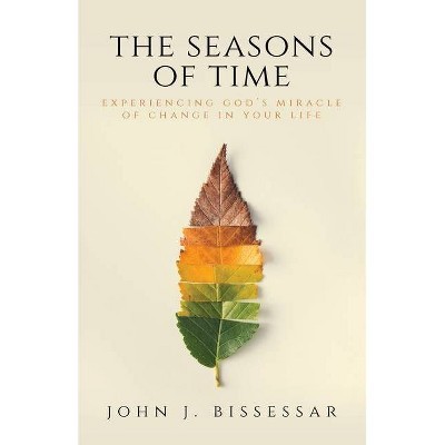 The Seasons of Time - by  John J Bissessar (Paperback)