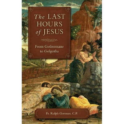  Last Hours of Jesus - by  Ralph Gorman (Paperback) 