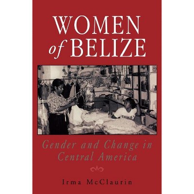 Women of Belize - by  Irma McClaurin (Paperback)