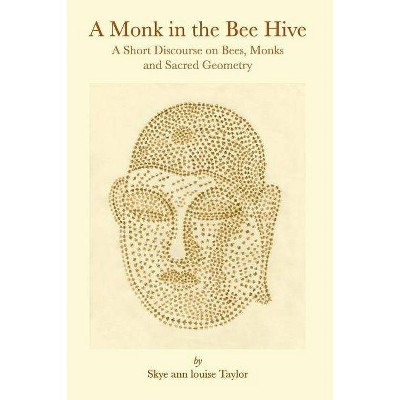 A Monk in the Bee Hive - by  Skye Ann Louise Taylor (Paperback)