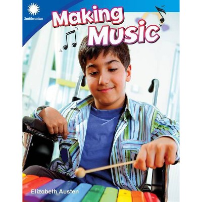 Making Music - (Smithsonian Readers) by  Elizabeth Austin (Paperback)