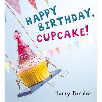 Happy Birthday, Cupcake! (Hardcover) - by Terry Border