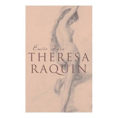 Theresa Raquin - by  Émile Zola & -Ernest Alfred Vizetelly (Paperback)